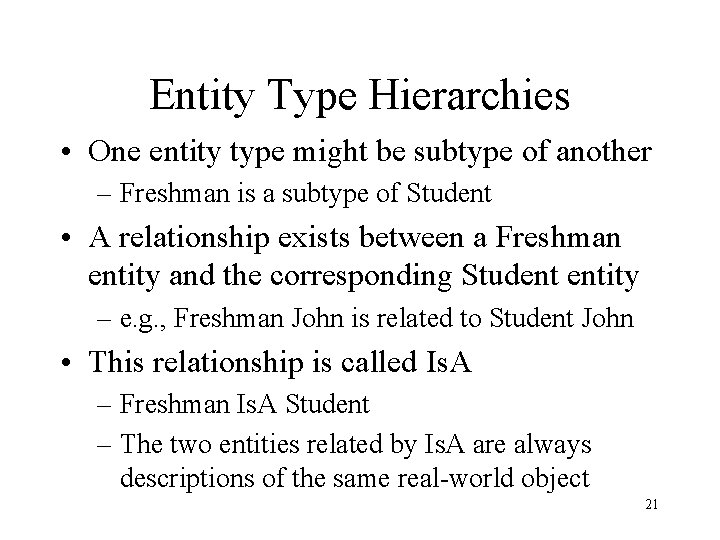 Entity Type Hierarchies • One entity type might be subtype of another – Freshman