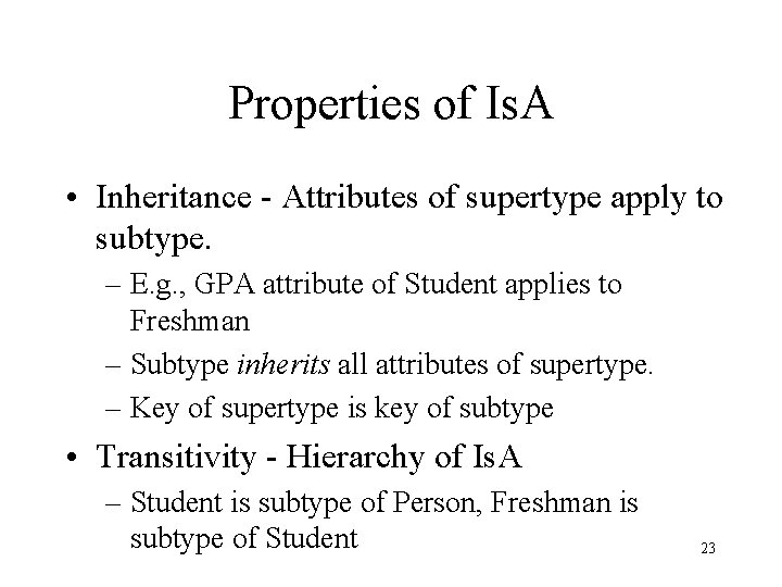 Properties of Is. A • Inheritance - Attributes of supertype apply to subtype. –