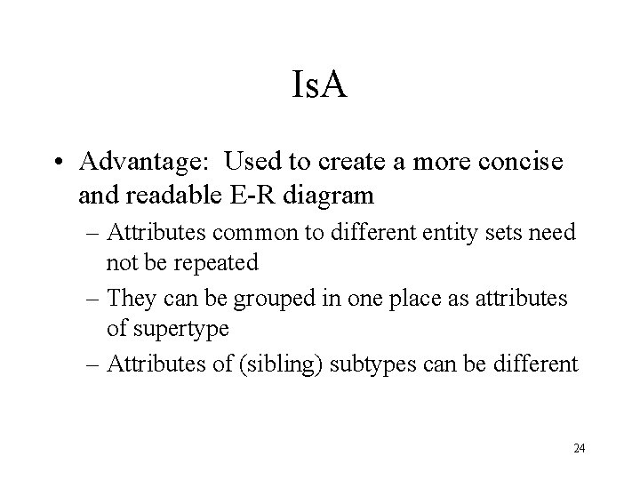Is. A • Advantage: Used to create a more concise and readable E-R diagram Is. A • Advantage: Used to create a more concise and readable E-R diagram