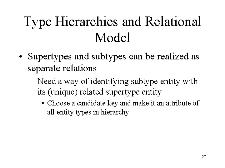 Type Hierarchies and Relational Model • Supertypes and subtypes can be realized as separate