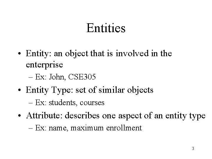 Entities • Entity: an object that is involved in the enterprise – Ex: John,