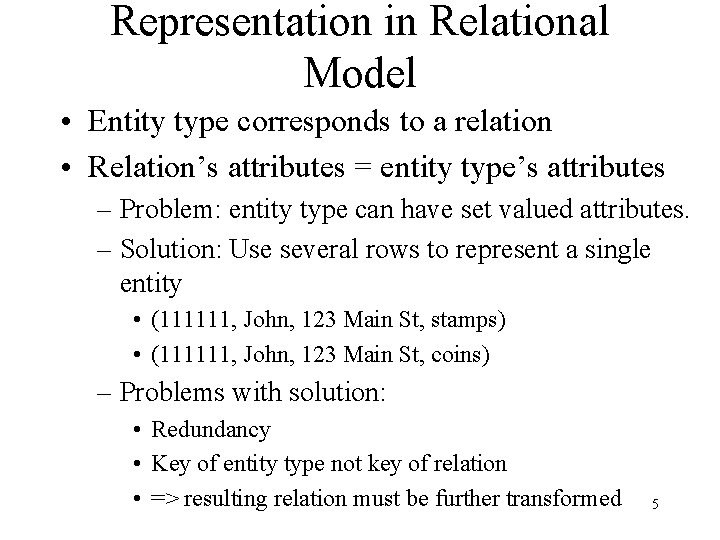 Representation in Relational Model • Entity type corresponds to a relation • Relation’s attributes