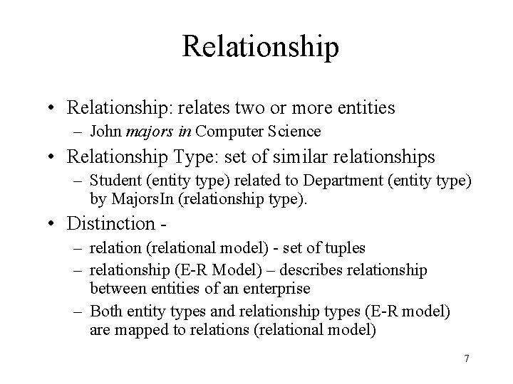 Relationship • Relationship: relates two or more entities – John majors in Computer Science