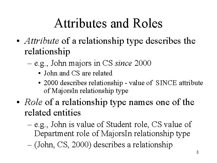 Attributes and Roles • Attribute of a relationship type describes the relationship – e.