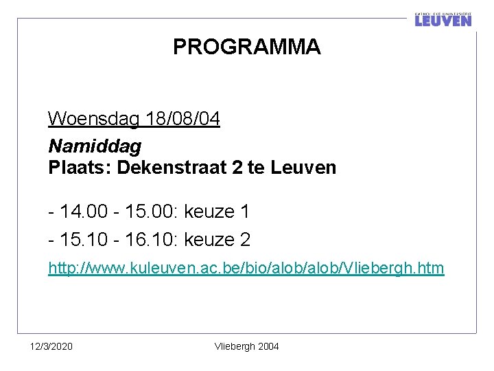 PROGRAMMA Woensdag 18/08/04 Namiddag Plaats: Dekenstraat 2 te Leuven - 14. 00 - 15.
