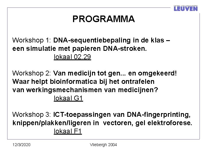 PROGRAMMA Workshop 1: DNA-sequentiebepaling in de klas – een simulatie met papieren DNA-stroken. lokaal