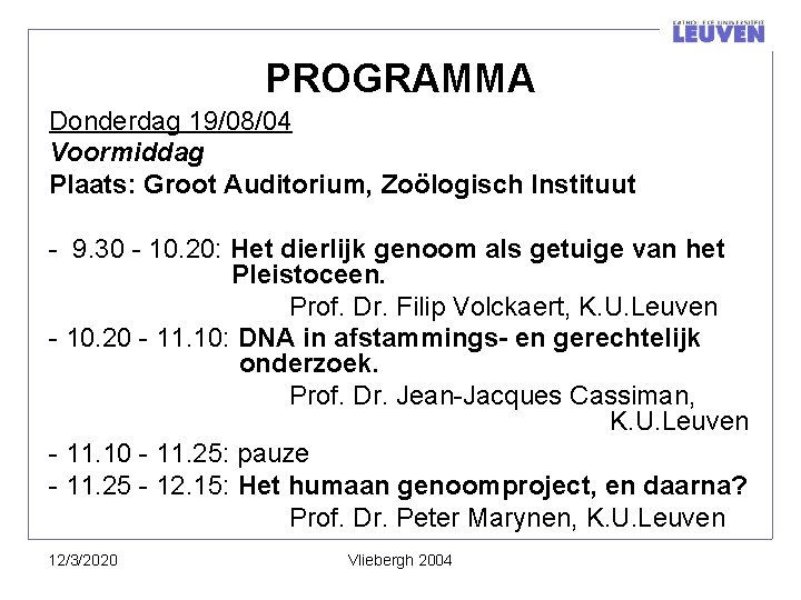 PROGRAMMA Donderdag 19/08/04 Voormiddag Plaats: Groot Auditorium, Zoölogisch Instituut - 9. 30 - 10.