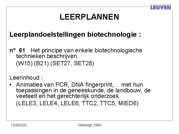 LEERPLANNEN Leerplandoelstellingen biotechnologie : n° 61 Het principe van enkele biotechnologische technieken beschrijven. (W