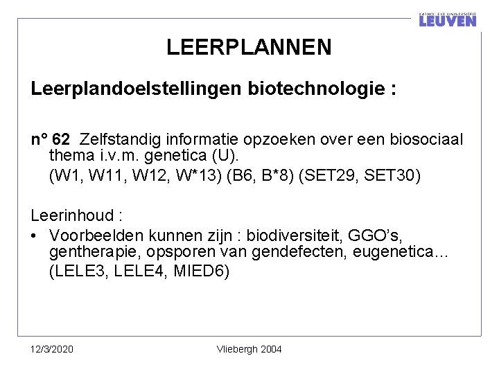 LEERPLANNEN Leerplandoelstellingen biotechnologie : n° 62 Zelfstandig informatie opzoeken over een biosociaal thema i.