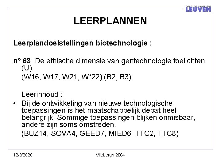 LEERPLANNEN Leerplandoelstellingen biotechnologie : n° 63 De ethische dimensie van gentechnologie toelichten (U). (W