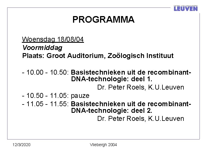 PROGRAMMA Woensdag 18/08/04 Voormiddag Plaats: Groot Auditorium, Zoölogisch Instituut - 10. 00 - 10.