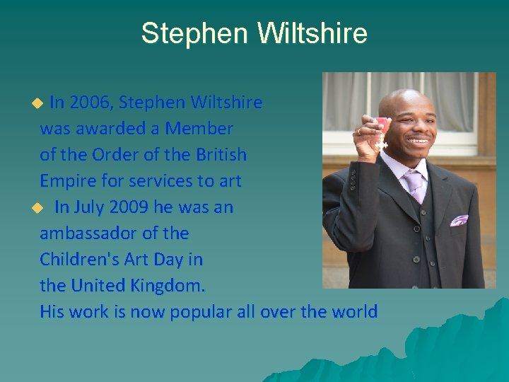 Stephen Wiltshire In 2006, Stephen Wiltshire was awarded a Member of the Order of