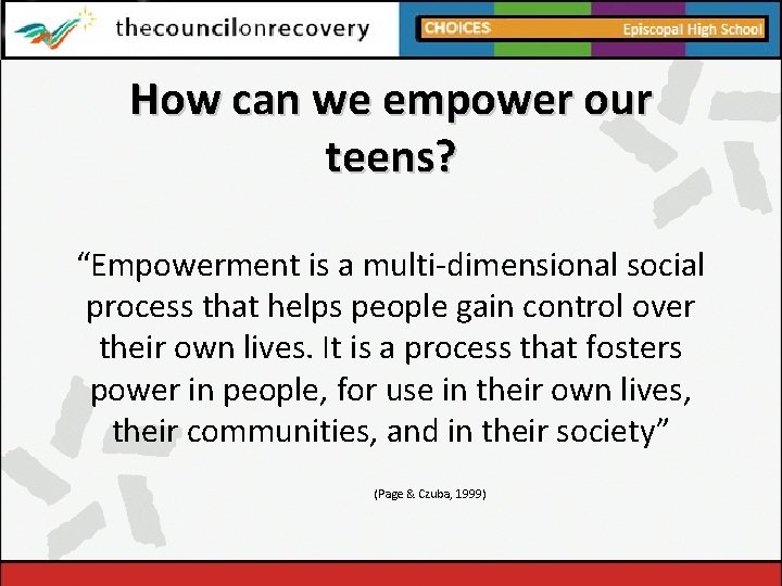 How can we empower our teens? “Empowerment is a multi-dimensional social process that helps
