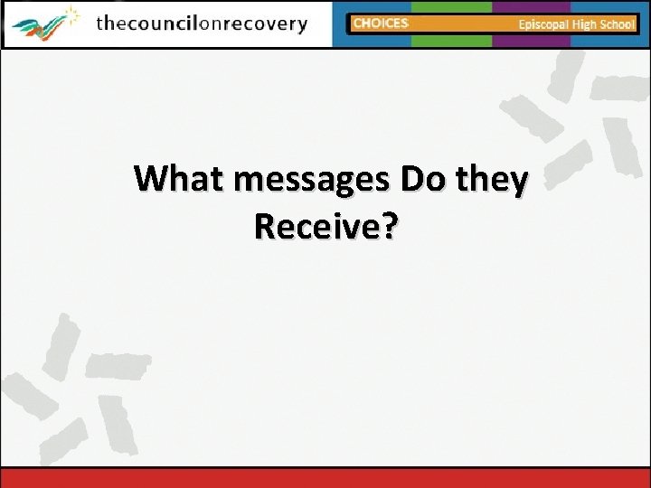 What messages Do they Receive? 