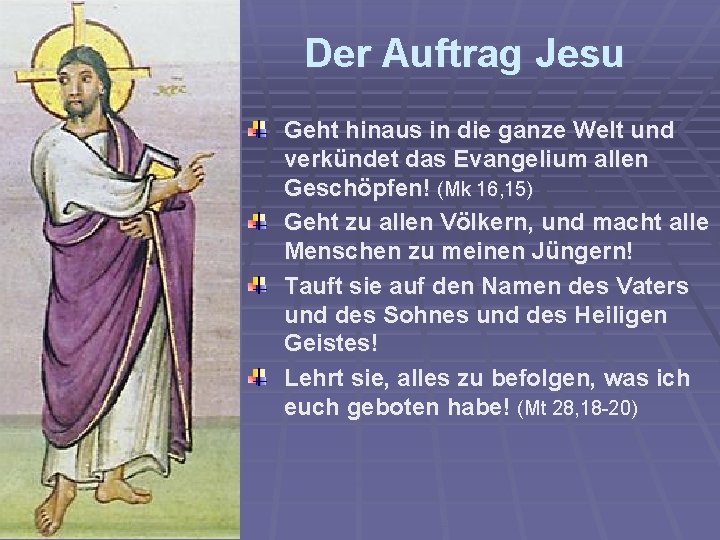 Der Auftrag Jesu Geht hinaus in die ganze Welt und verkündet das Evangelium allen