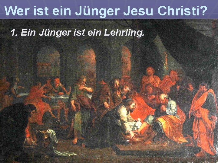 Wer ist ein Jünger Jesu Christi? 1. Ein Jünger ist ein Lehrling. 