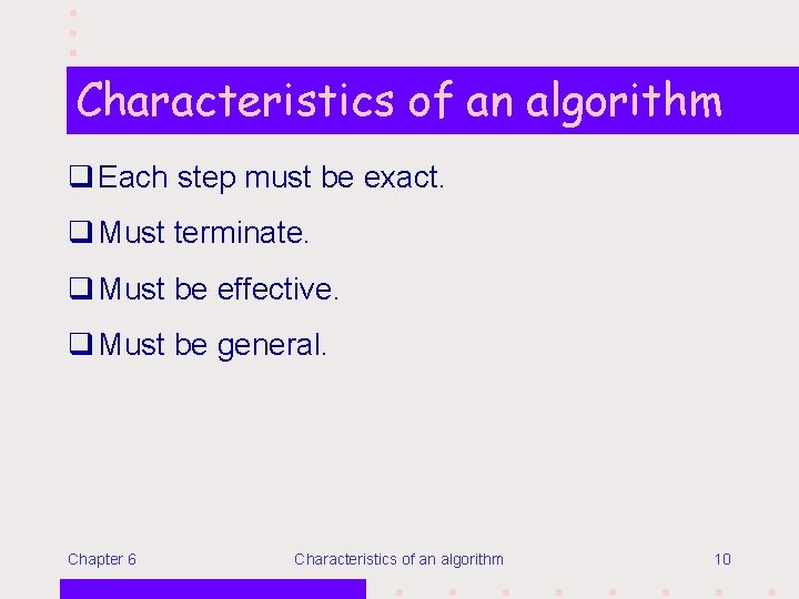 Characteristics of an algorithm q Each step must be exact. q Must terminate. q