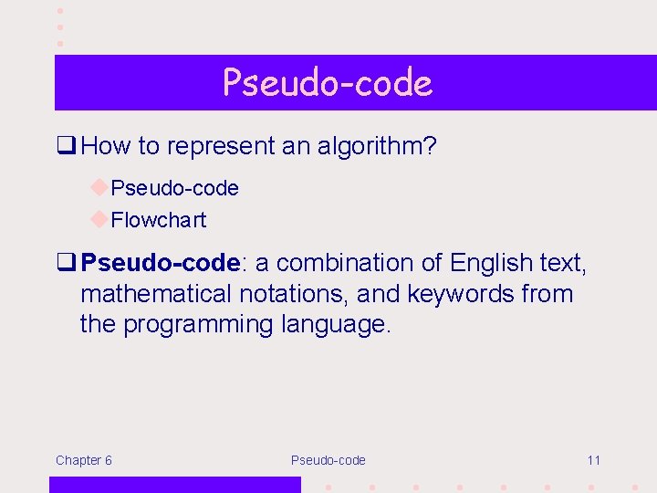 Pseudo-code q How to represent an algorithm? u. Pseudo-code u. Flowchart q Pseudo-code: a