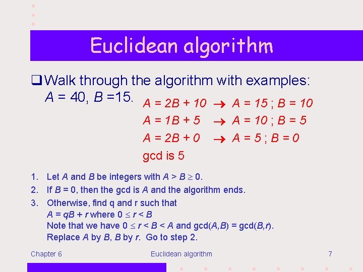 Euclidean algorithm q Walk through the algorithm with examples: A = 40, B =15.