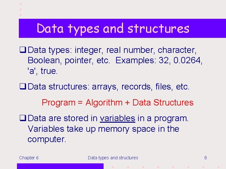 Data types and structures q Data types: integer, real number, character, Boolean, pointer, etc.