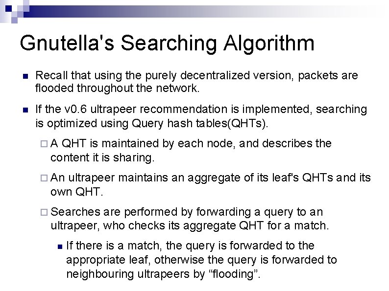 Gnutella's Searching Algorithm Recall that using the purely decentralized version, packets are flooded throughout