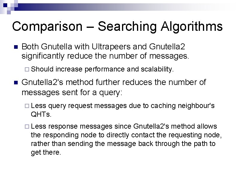 Comparison – Searching Algorithms Both Gnutella with Ultrapeers and Gnutella 2 significantly reduce the