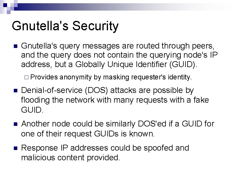 Gnutella's Security Gnutella's query messages are routed through peers, and the query does not