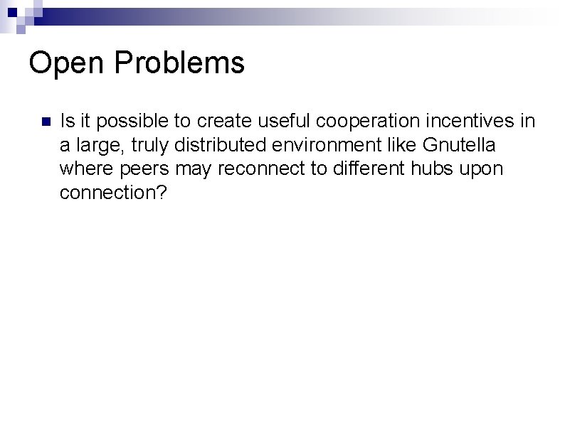 Open Problems Is it possible to create useful cooperation incentives in a large, truly