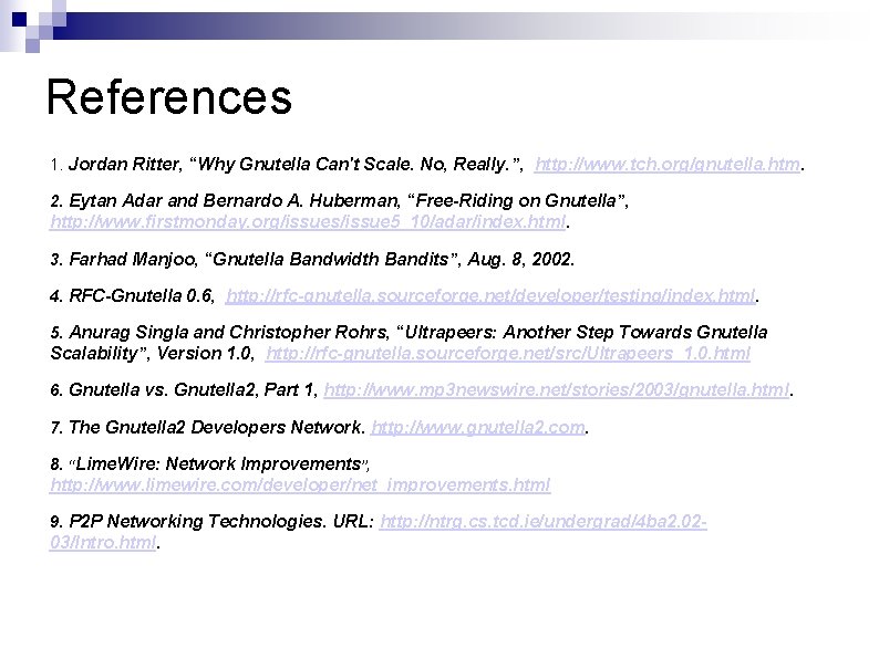References 1. Jordan Ritter, “Why Gnutella Can't Scale. No, Really. ”, http: //www. tch.