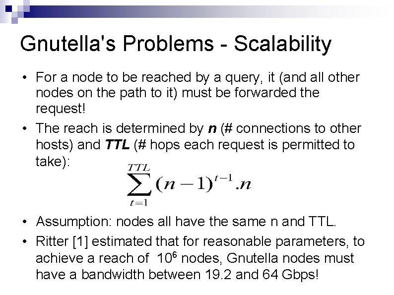 Gnutella's Problems - Scalability • For a node to be reached by a query,