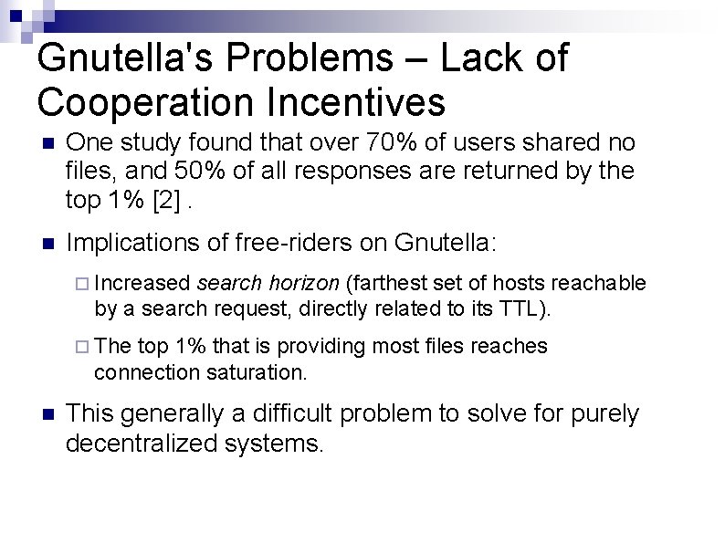 Gnutella's Problems – Lack of Cooperation Incentives One study found that over 70% of
