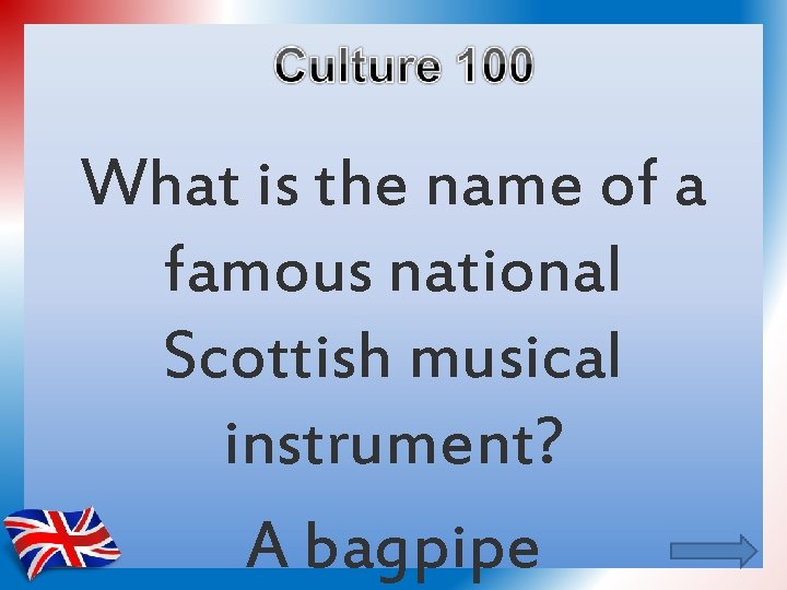 What is the name of a famous national Scottish musical instrument? A bagpipe 