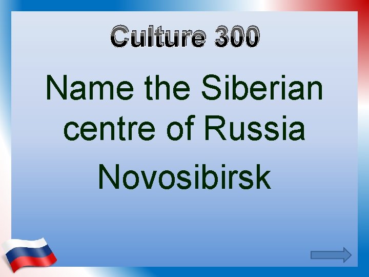 Culture 300 Name the Siberian centre of Russia Novosibirsk 