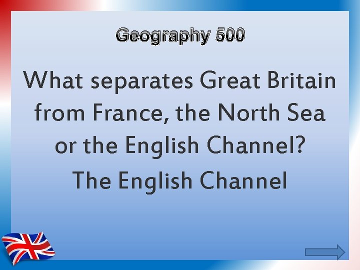 Geography 500 What separates Great Britain from France, the North Sea or the English