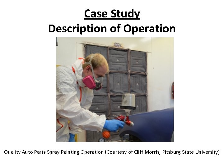Case Study Description of Operation Quality Auto Parts Spray Painting Operation (Courtesy of Cliff