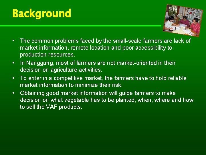 Background • The common problems faced by the small-scale farmers are lack of market