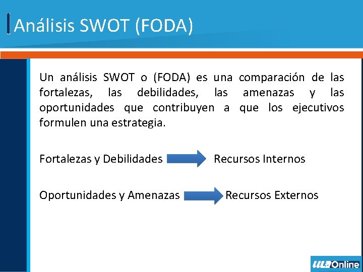 Análisis SWOT (FODA) Un análisis SWOT o (FODA) es una comparación de las fortalezas,