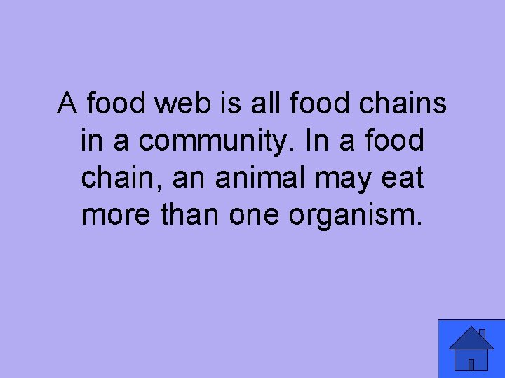A food web is all food chains in a community. In a food chain,