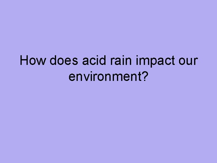 How does acid rain impact our environment? 