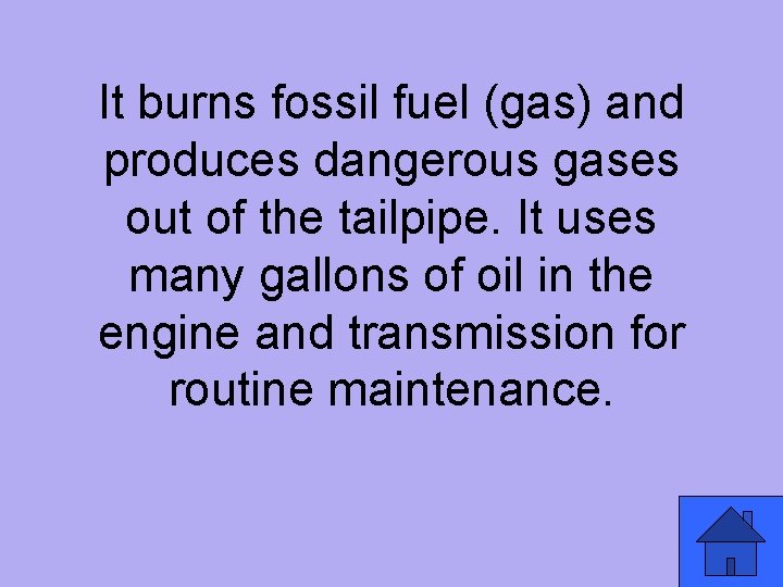 It burns fossil fuel (gas) and produces dangerous gases out of the tailpipe. It