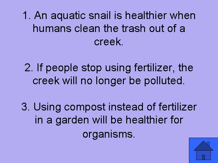 1. An aquatic snail is healthier when humans clean the trash out of a