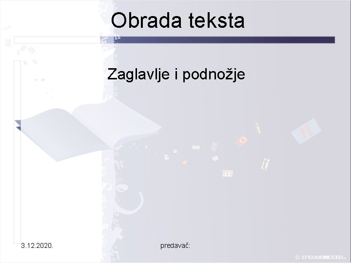 Obrada teksta Zaglavlje i podnožje 3. 12. 2020. predavač: 