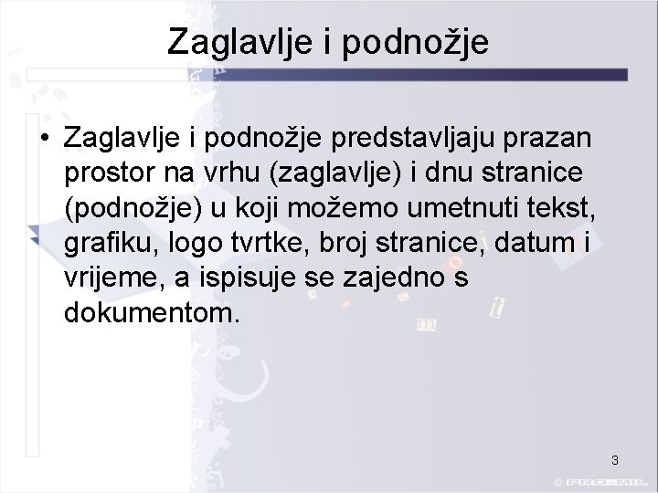 Zaglavlje i podnožje • Zaglavlje i podnožje predstavljaju prazan prostor na vrhu (zaglavlje) i