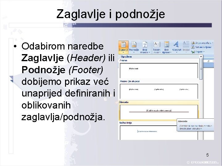 Zaglavlje i podnožje • Odabirom naredbe Zaglavlje (Header) ili Podnožje (Footer) dobijemo prikaz već