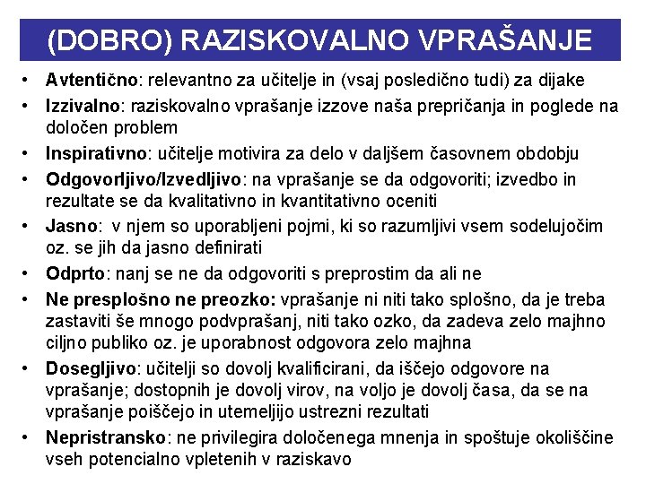 (DOBRO) RAZISKOVALNO VPRAŠANJE • Avtentično: relevantno za učitelje in (vsaj posledično tudi) za dijake