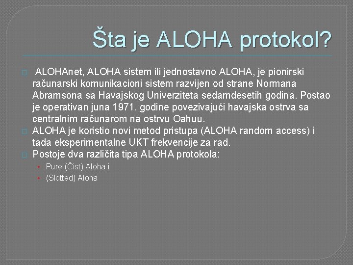 Šta je ALOHA protokol? � � � ALOHAnet, ALOHA sistem ili jednostavno ALOHA, je