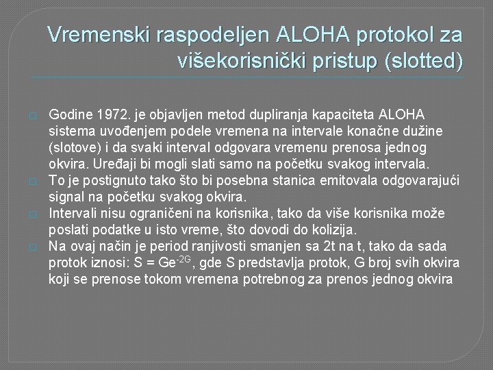 Vremenski raspodeljen ALOHA protokol za višekorisnički pristup (slotted) � � Godine 1972. je objavljen