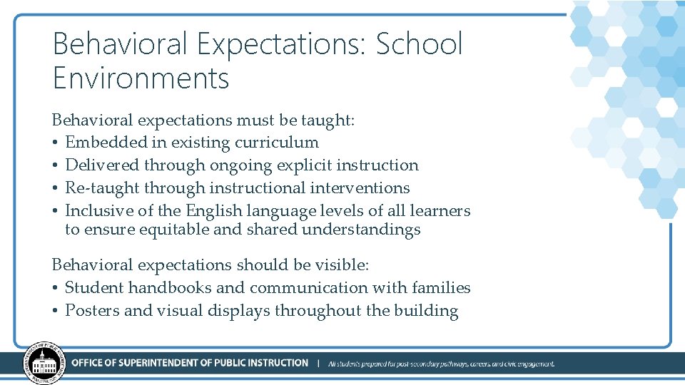 Behavioral Expectations: School Environments Behavioral expectations must be taught: • Embedded in existing curriculum