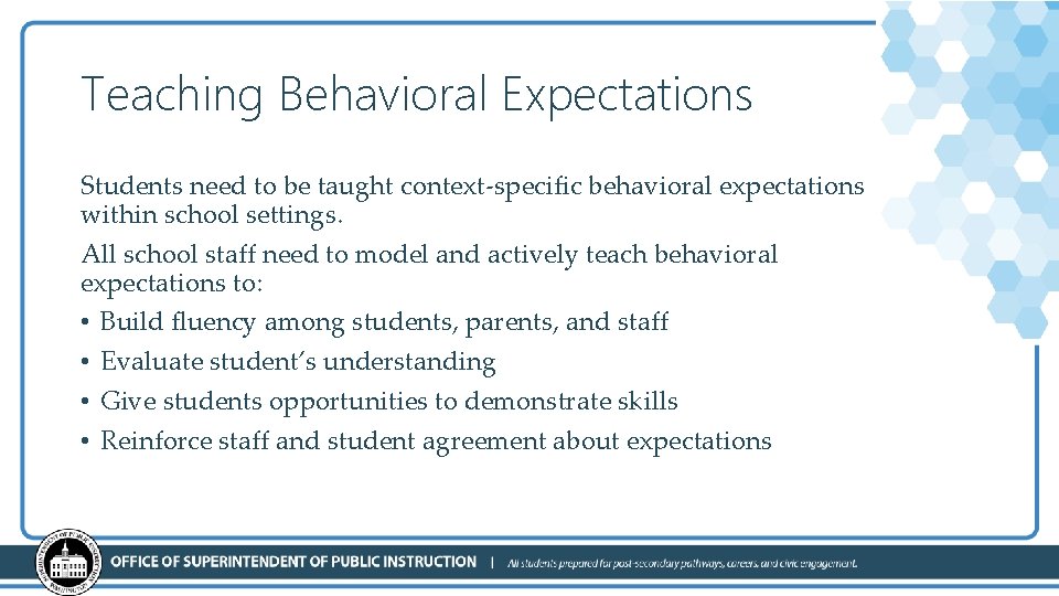 Teaching Behavioral Expectations Students need to be taught context-specific behavioral expectations within school settings.