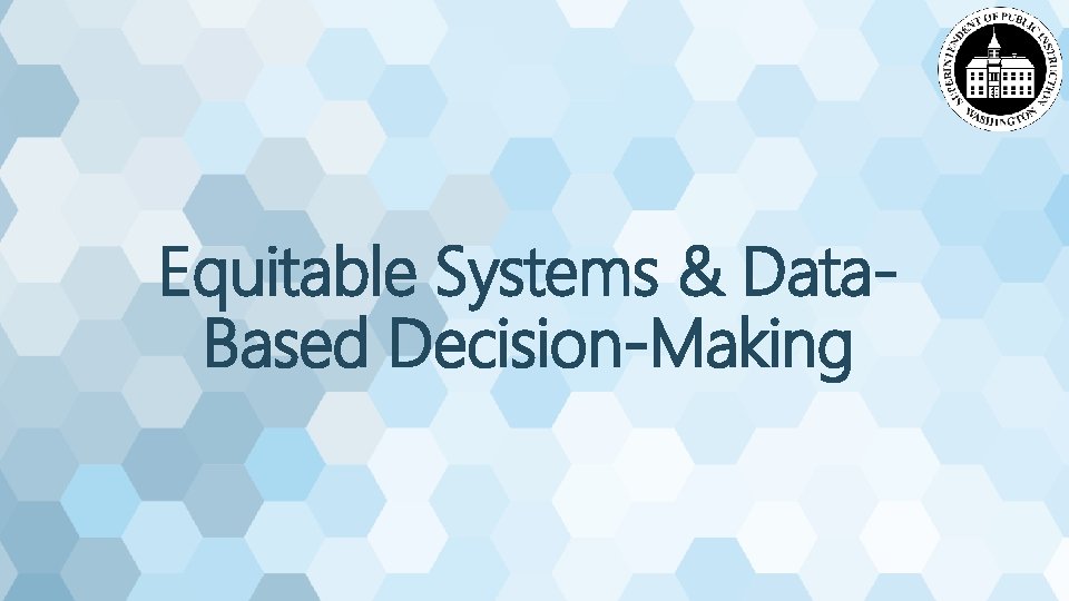 Equitable Systems & Data. Based Decision-Making 
